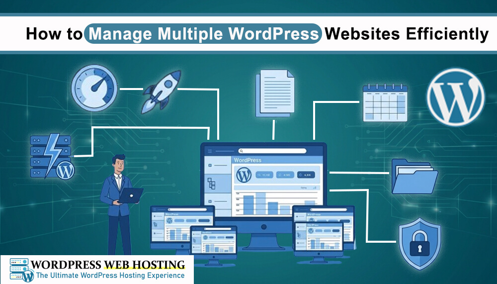 How to Manage Multiple WordPress Websites Efficiently